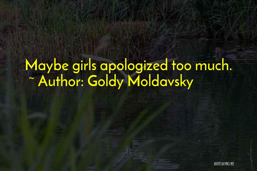 Goldy Moldavsky Quotes: Maybe Girls Apologized Too Much.