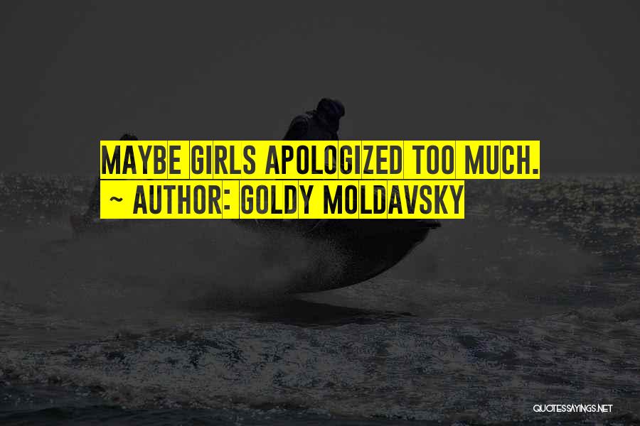 Goldy Moldavsky Quotes: Maybe Girls Apologized Too Much.