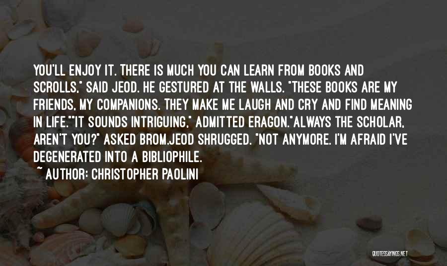 Christopher Paolini Quotes: You'll Enjoy It. There Is Much You Can Learn From Books And Scrolls, Said Jeod. He Gestured At The Walls.
