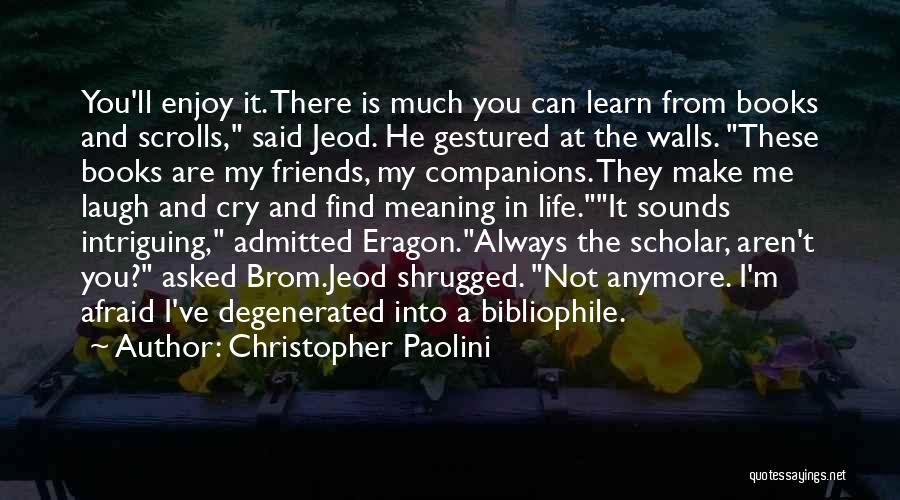 Christopher Paolini Quotes: You'll Enjoy It. There Is Much You Can Learn From Books And Scrolls, Said Jeod. He Gestured At The Walls.