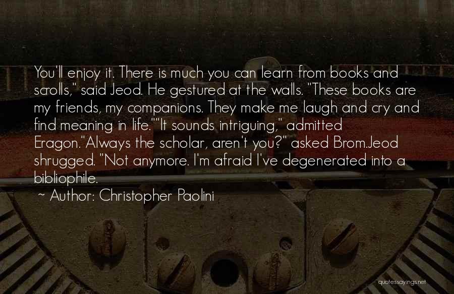 Christopher Paolini Quotes: You'll Enjoy It. There Is Much You Can Learn From Books And Scrolls, Said Jeod. He Gestured At The Walls.