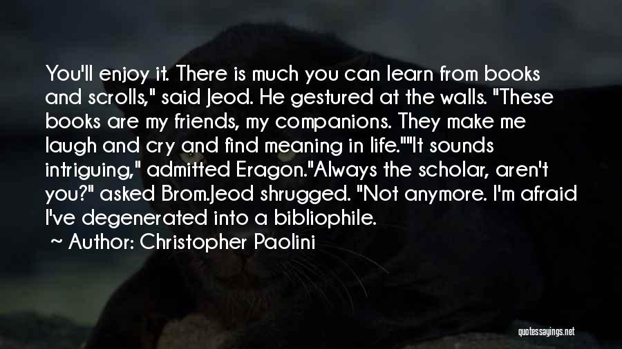 Christopher Paolini Quotes: You'll Enjoy It. There Is Much You Can Learn From Books And Scrolls, Said Jeod. He Gestured At The Walls.