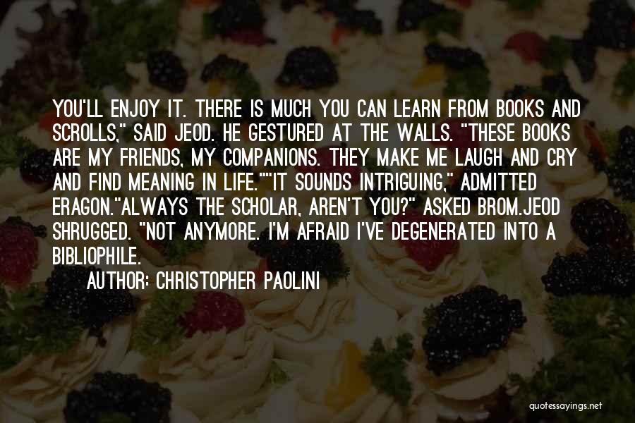 Christopher Paolini Quotes: You'll Enjoy It. There Is Much You Can Learn From Books And Scrolls, Said Jeod. He Gestured At The Walls.