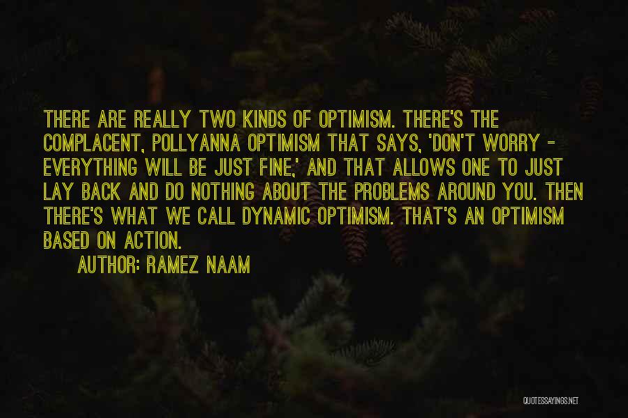Ramez Naam Quotes: There Are Really Two Kinds Of Optimism. There's The Complacent, Pollyanna Optimism That Says, 'don't Worry - Everything Will Be