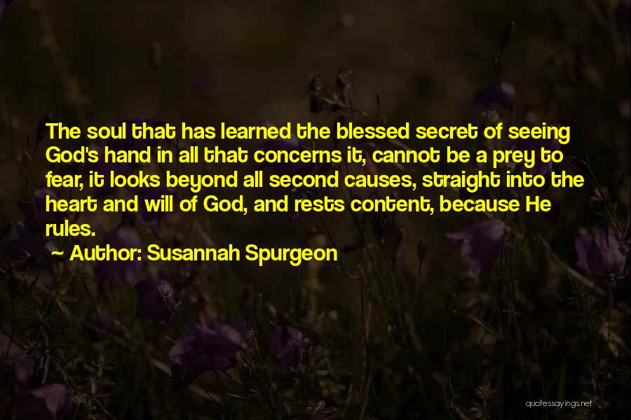Susannah Spurgeon Quotes: The Soul That Has Learned The Blessed Secret Of Seeing God's Hand In All That Concerns It, Cannot Be A