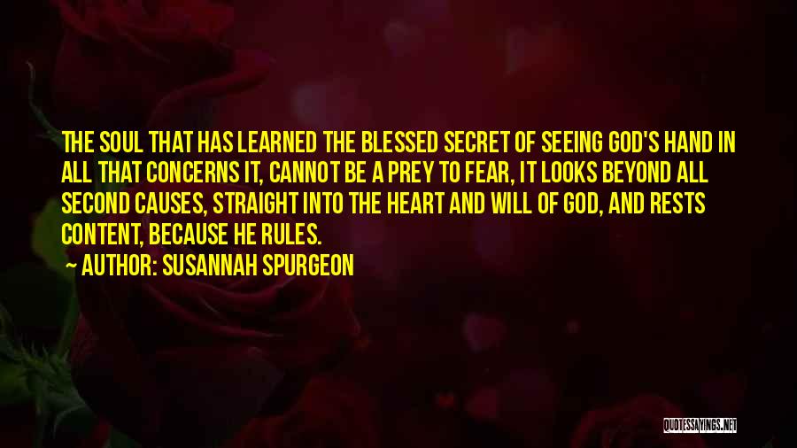 Susannah Spurgeon Quotes: The Soul That Has Learned The Blessed Secret Of Seeing God's Hand In All That Concerns It, Cannot Be A