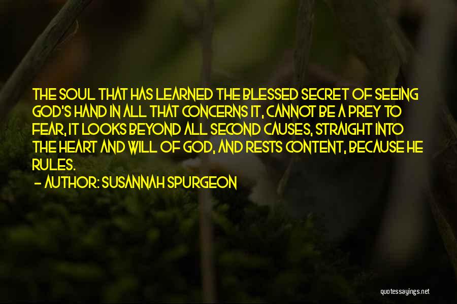 Susannah Spurgeon Quotes: The Soul That Has Learned The Blessed Secret Of Seeing God's Hand In All That Concerns It, Cannot Be A