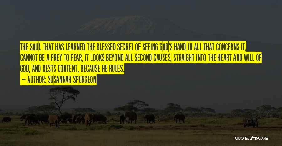 Susannah Spurgeon Quotes: The Soul That Has Learned The Blessed Secret Of Seeing God's Hand In All That Concerns It, Cannot Be A