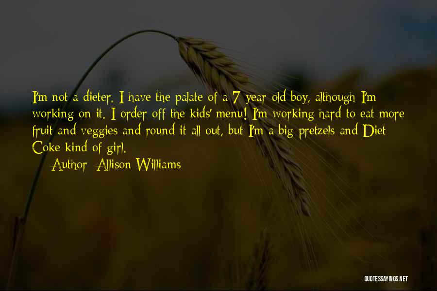 Allison Williams Quotes: I'm Not A Dieter. I Have The Palate Of A 7-year-old Boy, Although I'm Working On It. I Order Off