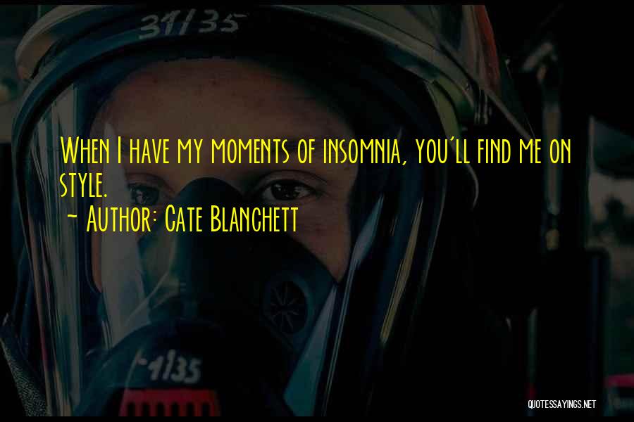 Cate Blanchett Quotes: When I Have My Moments Of Insomnia, You'll Find Me On Style.