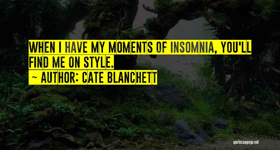 Cate Blanchett Quotes: When I Have My Moments Of Insomnia, You'll Find Me On Style.