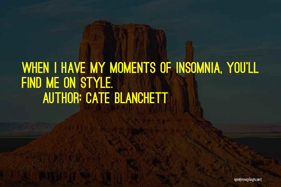 Cate Blanchett Quotes: When I Have My Moments Of Insomnia, You'll Find Me On Style.