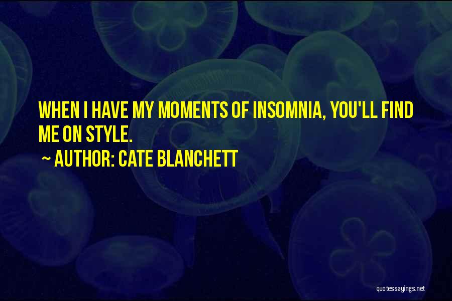 Cate Blanchett Quotes: When I Have My Moments Of Insomnia, You'll Find Me On Style.