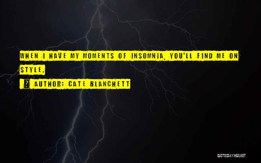 Cate Blanchett Quotes: When I Have My Moments Of Insomnia, You'll Find Me On Style.