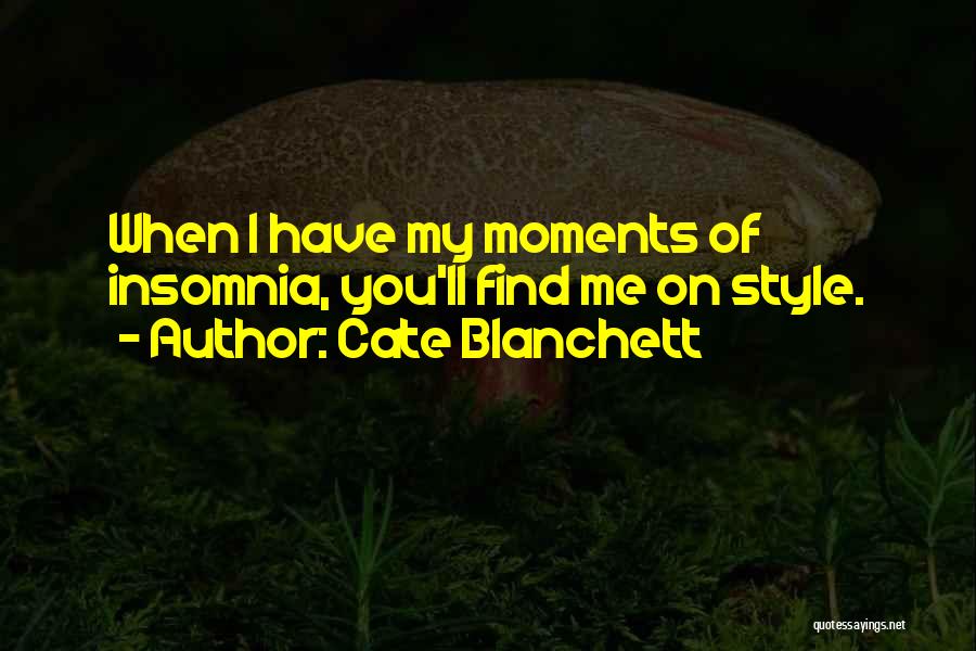 Cate Blanchett Quotes: When I Have My Moments Of Insomnia, You'll Find Me On Style.