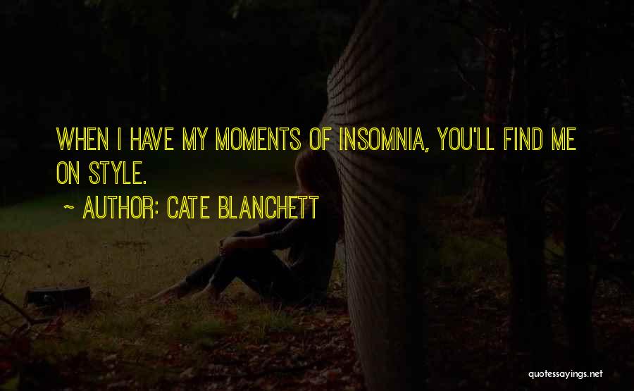 Cate Blanchett Quotes: When I Have My Moments Of Insomnia, You'll Find Me On Style.