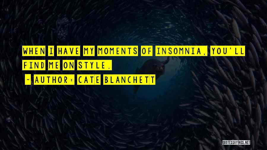 Cate Blanchett Quotes: When I Have My Moments Of Insomnia, You'll Find Me On Style.