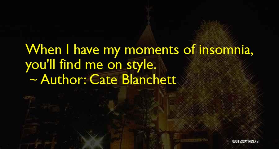 Cate Blanchett Quotes: When I Have My Moments Of Insomnia, You'll Find Me On Style.