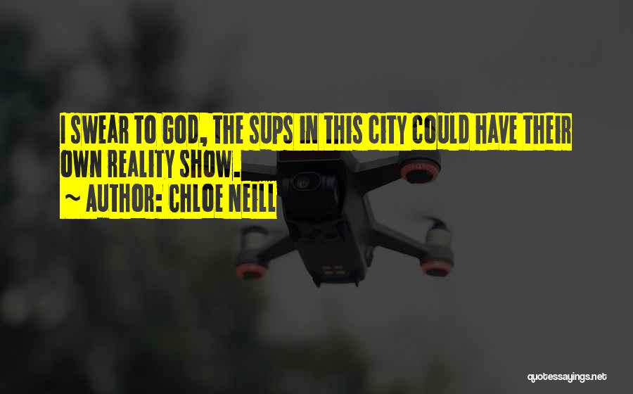 Chloe Neill Quotes: I Swear To God, The Sups In This City Could Have Their Own Reality Show.