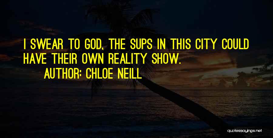 Chloe Neill Quotes: I Swear To God, The Sups In This City Could Have Their Own Reality Show.