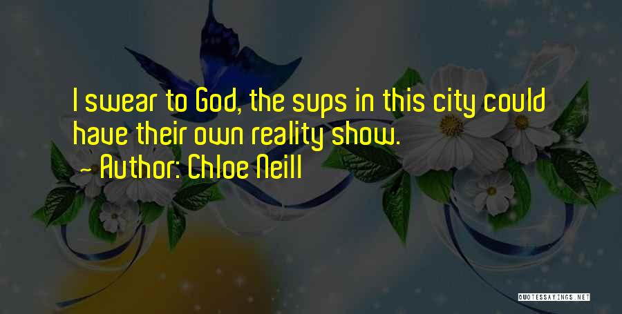 Chloe Neill Quotes: I Swear To God, The Sups In This City Could Have Their Own Reality Show.