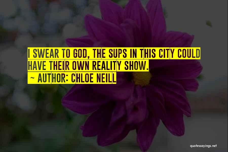 Chloe Neill Quotes: I Swear To God, The Sups In This City Could Have Their Own Reality Show.