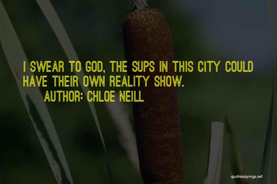 Chloe Neill Quotes: I Swear To God, The Sups In This City Could Have Their Own Reality Show.