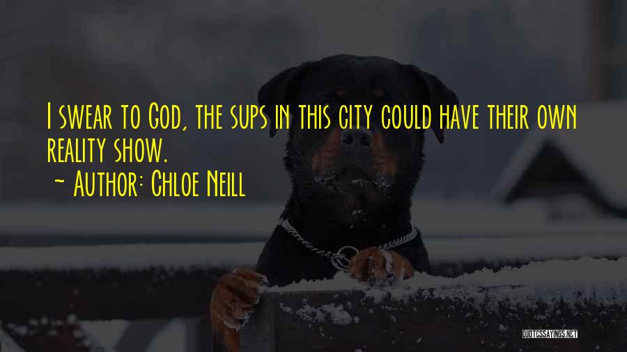 Chloe Neill Quotes: I Swear To God, The Sups In This City Could Have Their Own Reality Show.