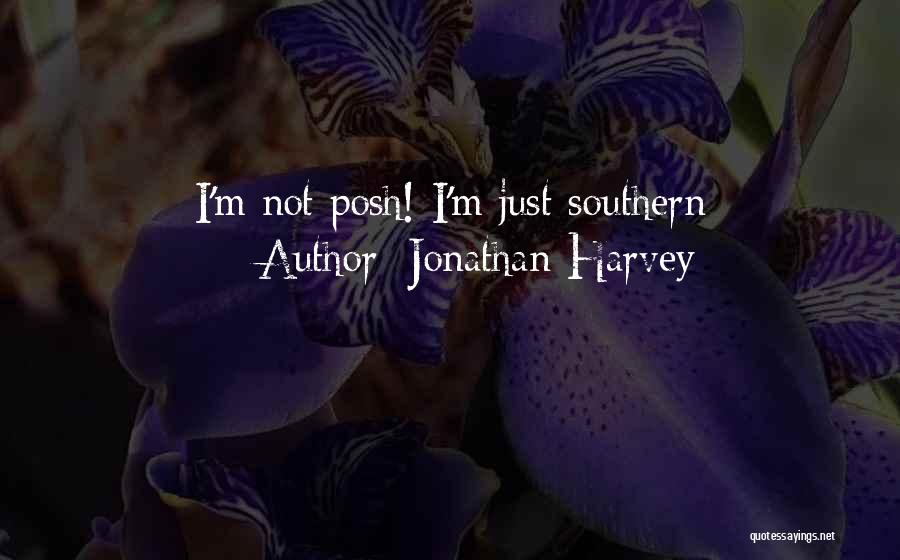 Jonathan Harvey Quotes: I'm Not Posh! I'm Just Southern