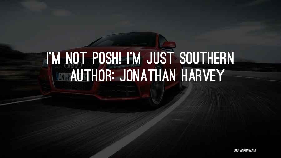 Jonathan Harvey Quotes: I'm Not Posh! I'm Just Southern