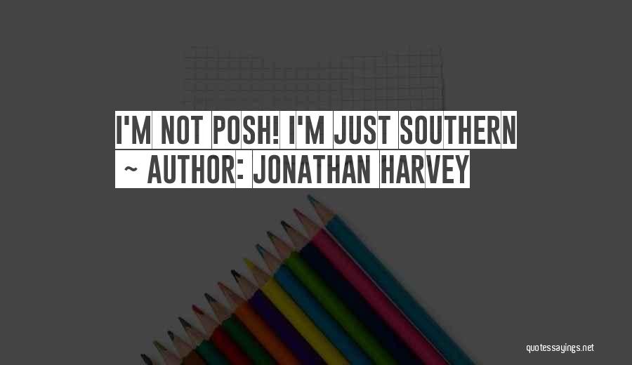 Jonathan Harvey Quotes: I'm Not Posh! I'm Just Southern