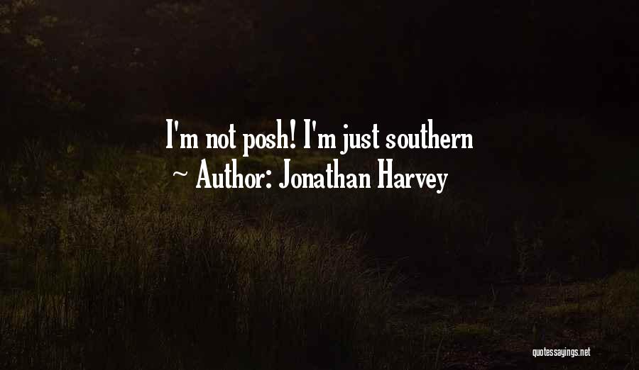 Jonathan Harvey Quotes: I'm Not Posh! I'm Just Southern