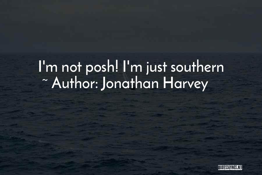 Jonathan Harvey Quotes: I'm Not Posh! I'm Just Southern