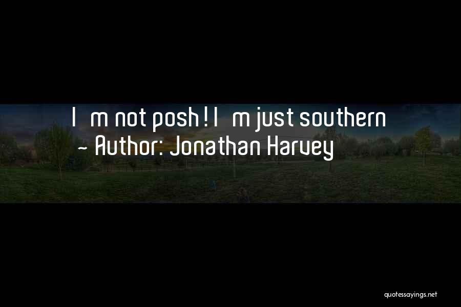 Jonathan Harvey Quotes: I'm Not Posh! I'm Just Southern
