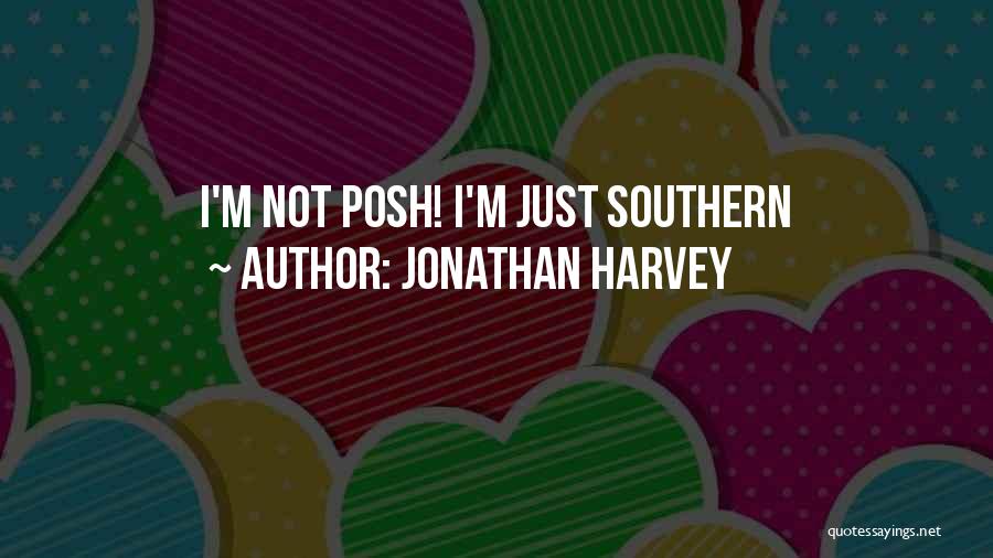 Jonathan Harvey Quotes: I'm Not Posh! I'm Just Southern