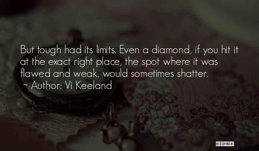 Vi Keeland Quotes: But Tough Had Its Limits. Even A Diamond, If You Hit It At The Exact Right Place, The Spot Where