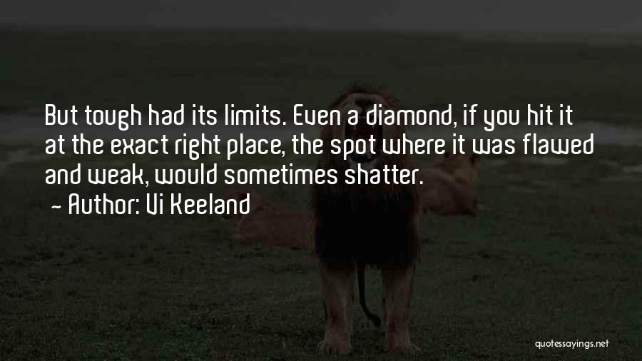 Vi Keeland Quotes: But Tough Had Its Limits. Even A Diamond, If You Hit It At The Exact Right Place, The Spot Where