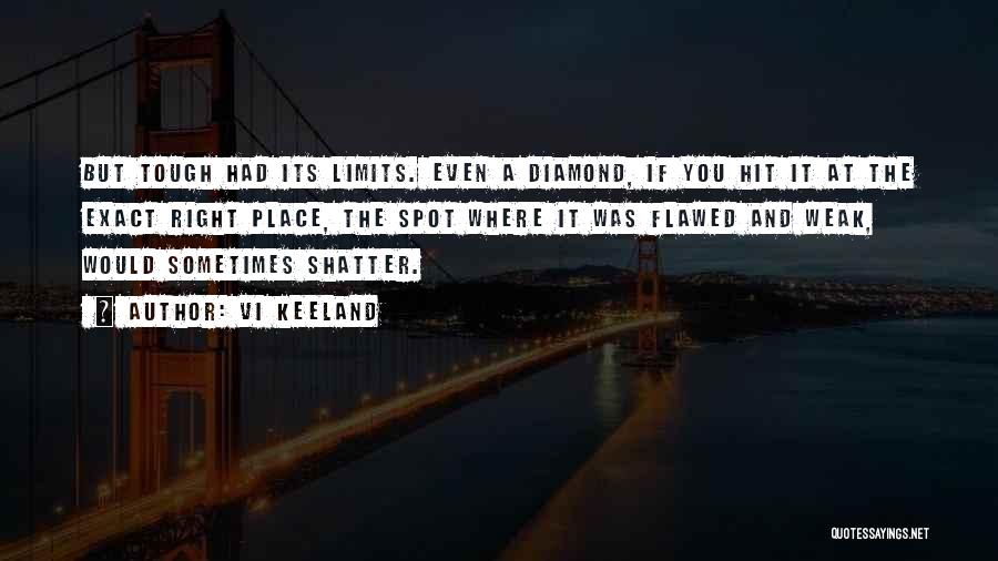 Vi Keeland Quotes: But Tough Had Its Limits. Even A Diamond, If You Hit It At The Exact Right Place, The Spot Where