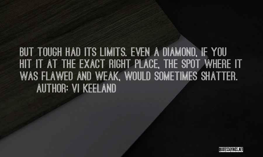 Vi Keeland Quotes: But Tough Had Its Limits. Even A Diamond, If You Hit It At The Exact Right Place, The Spot Where