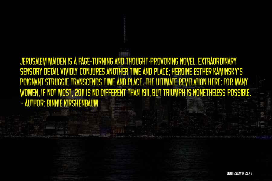 Binnie Kirshenbaum Quotes: Jerusalem Maiden Is A Page-turning And Thought-provoking Novel. Extraordinary Sensory Detail Vividly Conjures Another Time And Place; Heroine Esther Kaminsky's