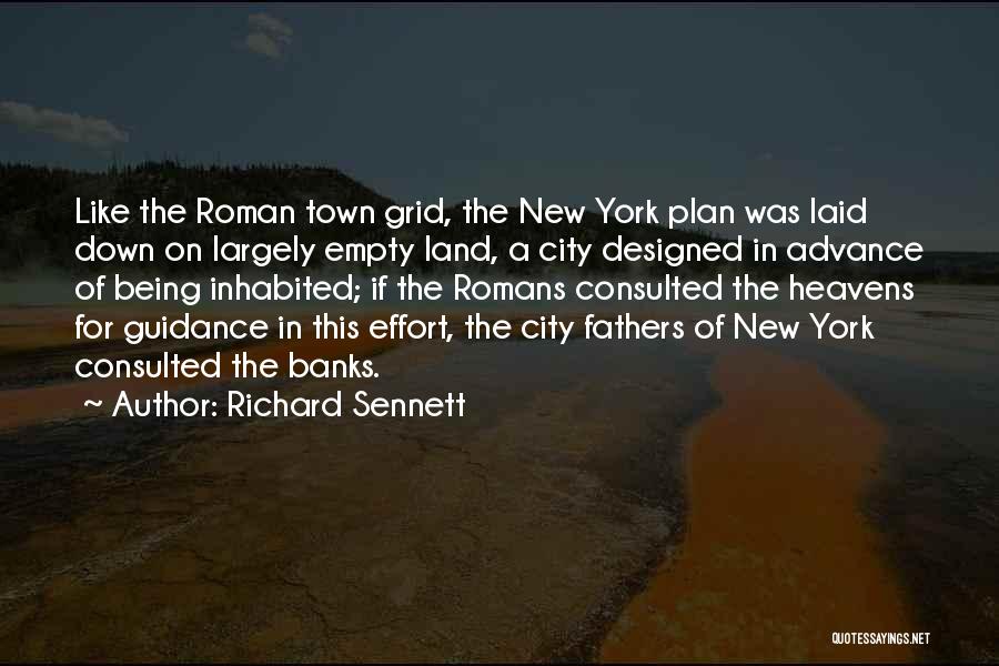 Richard Sennett Quotes: Like The Roman Town Grid, The New York Plan Was Laid Down On Largely Empty Land, A City Designed In