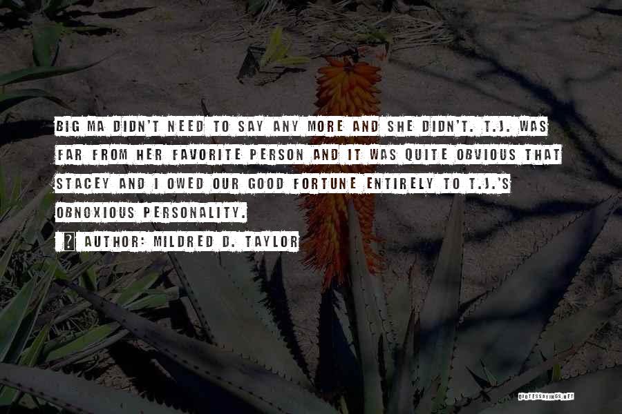 Mildred D. Taylor Quotes: Big Ma Didn't Need To Say Any More And She Didn't. T.j. Was Far From Her Favorite Person And It