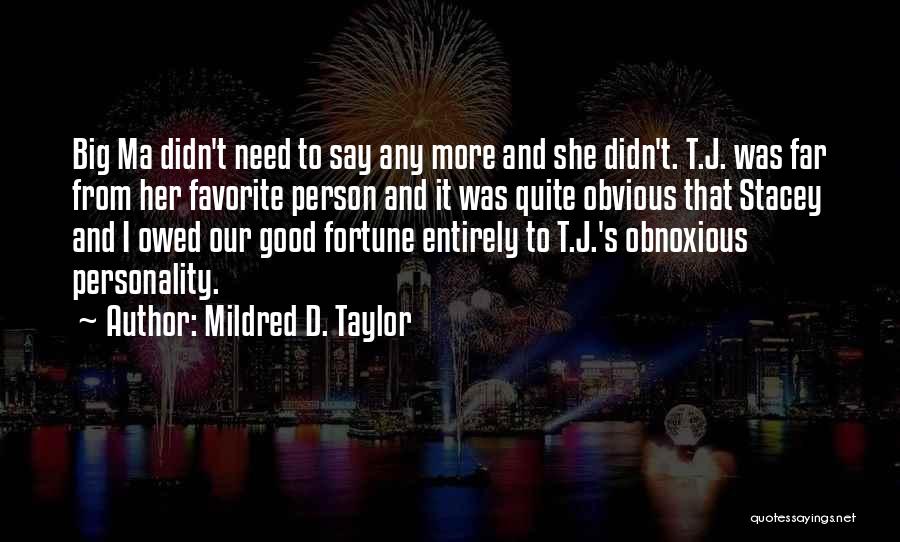 Mildred D. Taylor Quotes: Big Ma Didn't Need To Say Any More And She Didn't. T.j. Was Far From Her Favorite Person And It