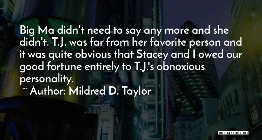 Mildred D. Taylor Quotes: Big Ma Didn't Need To Say Any More And She Didn't. T.j. Was Far From Her Favorite Person And It