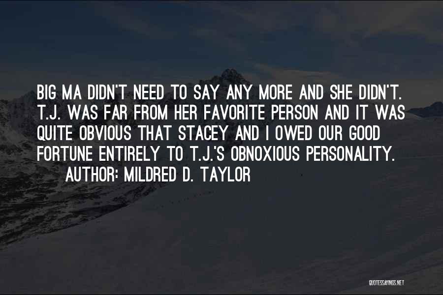 Mildred D. Taylor Quotes: Big Ma Didn't Need To Say Any More And She Didn't. T.j. Was Far From Her Favorite Person And It