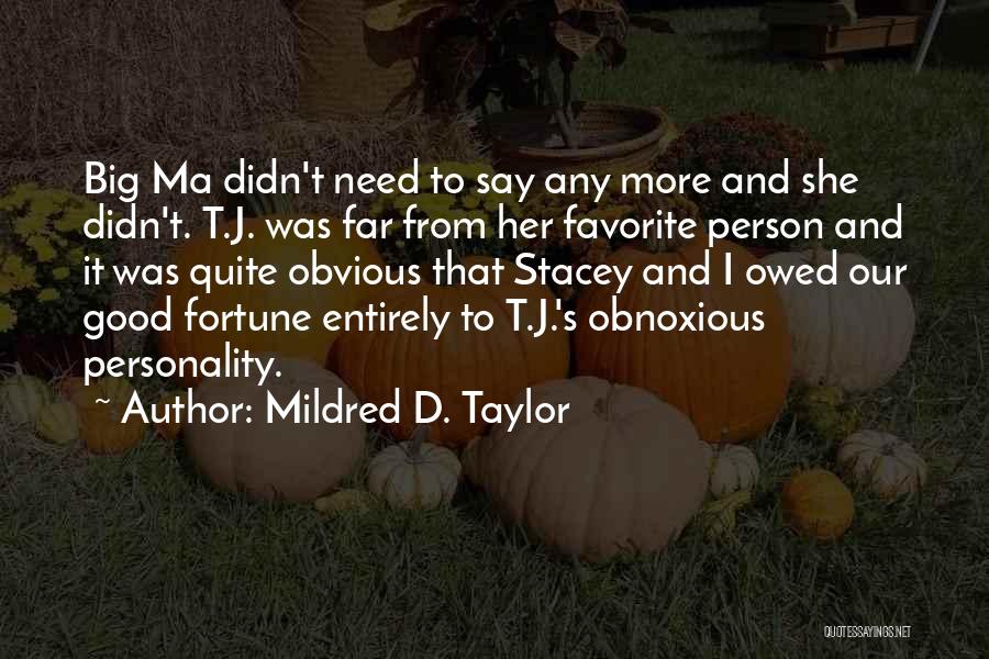 Mildred D. Taylor Quotes: Big Ma Didn't Need To Say Any More And She Didn't. T.j. Was Far From Her Favorite Person And It