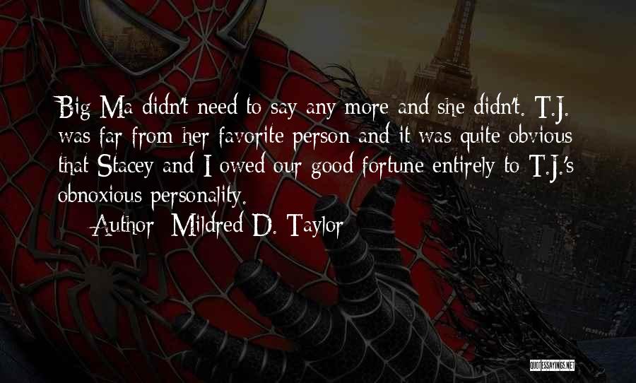 Mildred D. Taylor Quotes: Big Ma Didn't Need To Say Any More And She Didn't. T.j. Was Far From Her Favorite Person And It