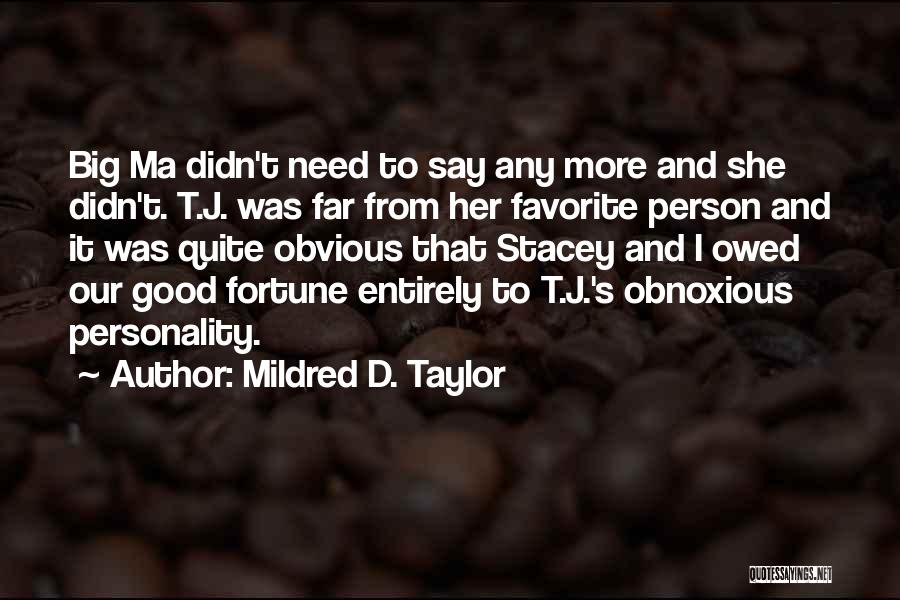 Mildred D. Taylor Quotes: Big Ma Didn't Need To Say Any More And She Didn't. T.j. Was Far From Her Favorite Person And It