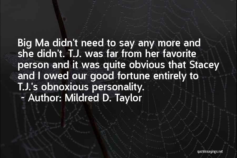 Mildred D. Taylor Quotes: Big Ma Didn't Need To Say Any More And She Didn't. T.j. Was Far From Her Favorite Person And It