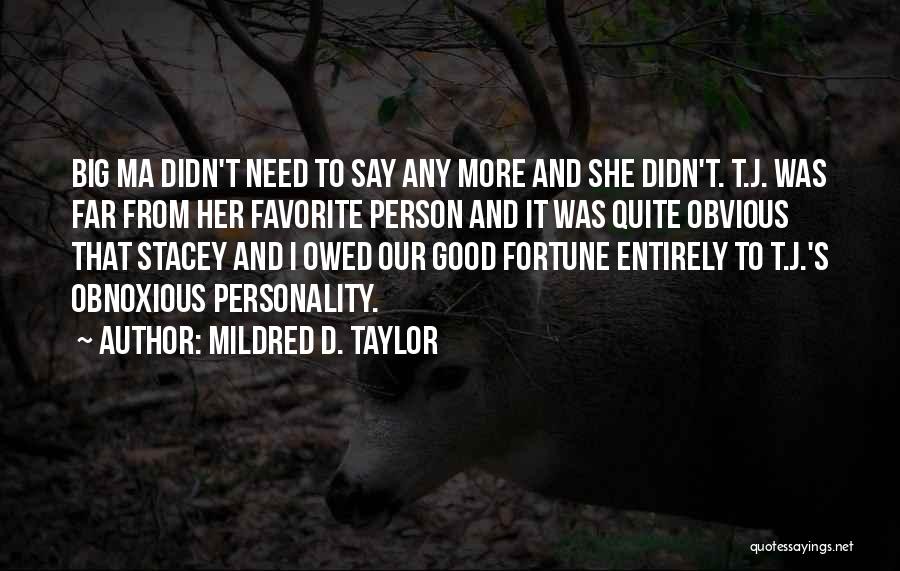 Mildred D. Taylor Quotes: Big Ma Didn't Need To Say Any More And She Didn't. T.j. Was Far From Her Favorite Person And It